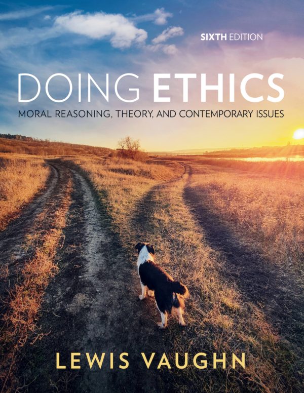 Doing Ethics Moral Reasoning, Theory, and Contemporary Issues 6e 6th Edition