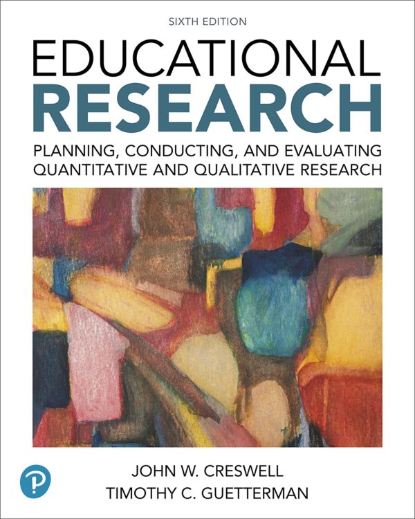 Educational Research Planning, Conducting, and Evaluating Quantitative and Qualitative Research 6e 6th Edition